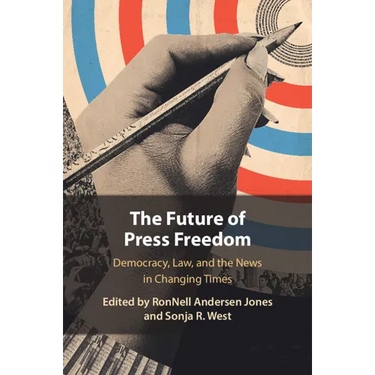 The Future of Press Freedom: Democracy, Law, and the News in Changing Times