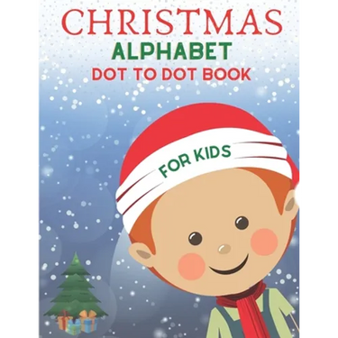 Christmas Alphabet Dot to Dot Book for Kids: Cute Christmas Alphabet Dot to Dot Activity Book for Kids Girls and Boys Alphabet Dot to Dot Coloring Boo