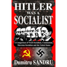 Hitler Was a Socialist: A comparison of NAZI-Socialism, Communism, Marxism-Socialism, and the United States