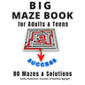 Big MAZE Book for Adults and Teens, 80 Mazes and Solutions: Challenging Maze Brain Teasers for Endless Fun