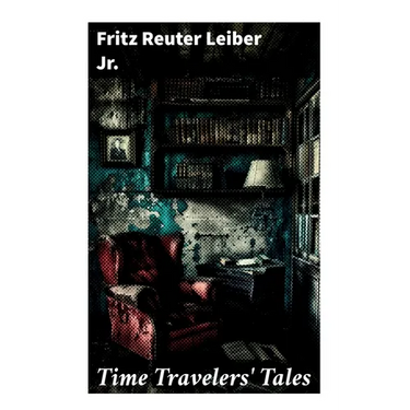 Time Travelers' Tales: The Big Time, No Great Magic, Nice Girl with Five Husbands, Time in the Round
