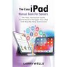 The Easy iPad Manual Book For Seniors: The Only Instruction Guide You'll Need to Navigate Your iPad with Step-By-Step Instructions