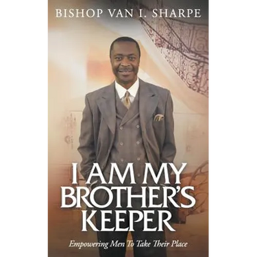 I Am My Brother's Keeper: Empowering Men to Take Their Place