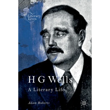 H G Wells: A Literary Life