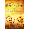 Imperfection Is Perfection: A 30-day Journey to Self-Care & Self-Love