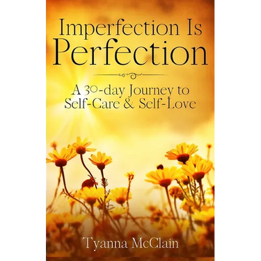 Imperfection Is Perfection: A 30-day Journey to Self-Care & Self-Love