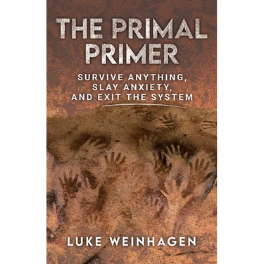 The Primal Primer: Survive Anything, Slay Anxiety, and Exit the System