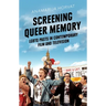 Screening Queer Memory: LGBTQ Pasts in Contemporary Film and Television