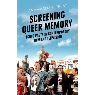 Screening Queer Memory: LGBTQ Pasts in Contemporary Film and Television