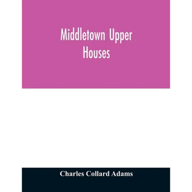 Middletown Upper Houses; a history of the north society of Middletown, Connecticut, from 1650 to 1800, with genealogical and biographical chapters on
