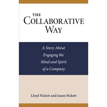 The Collaborative Way: A Story About Engaging the Mind and Spirit of a Company