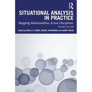 Situational Analysis in Practice: Mapping Relationalities Across Disciplines