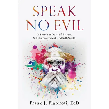 Speak No Evil: In Search of Our Self-Esteem, Self-Empowerment, and Self-Worth