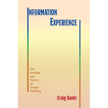 Information Experience: The Strategy and Tactics of Design Thinking