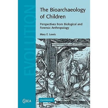 The Bioarchaeology of Children: Perspectives from Biological and Forensic Anthropology