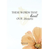 These Words That Heal Our Hearts