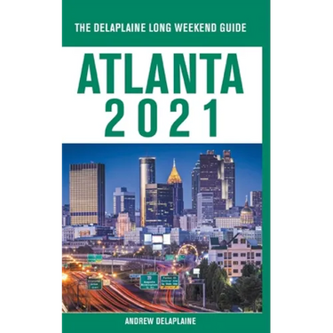 Atlanta - The Delaplaine 2021 Long Weekend Guide