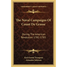 The Naval Campaigns Of Count De Grasse: During The American Revolution 1781-1783