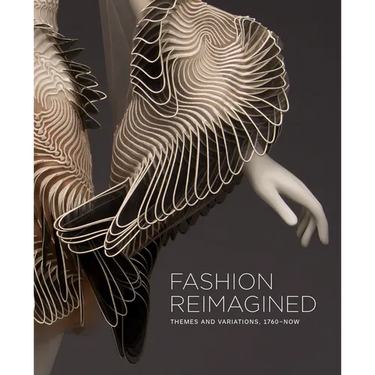 Fashion Reimagined: Themes and Variations 1700-Now