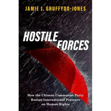 Hostile Forces: How the Chinese Communist Party Resists International Pressure on Human Rights