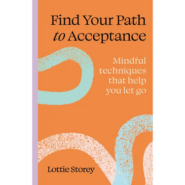 Find Your Path to Acceptance: Mindful Techniques That Help You Let Go