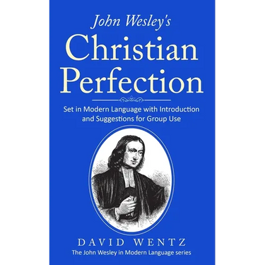 John Wesley's Christian Perfection: Set in Modern Language with Introduction and Suggestions for Group Use