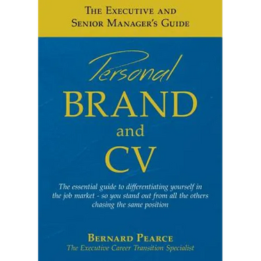 The Executive and Senior Manager's Guide - 1: Personal Brand and CV