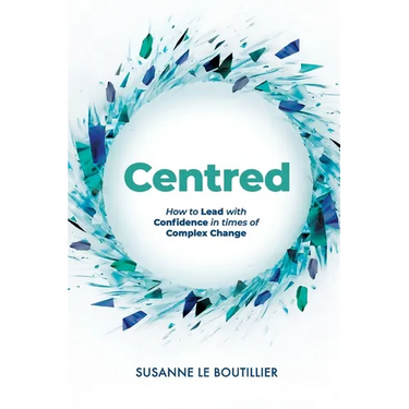 Centred: How to Lead with Confidence in times of Complex Change