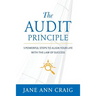 The Audit Principle: 5 Powerful Steps to Align Your Life with the Laws of Success