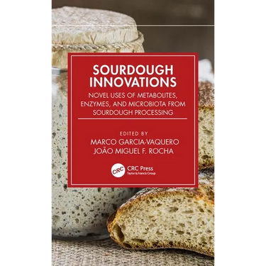 Sourdough Innovations: Novel Uses of Metabolites, Enzymes, and Microbiota from Sourdough Processing