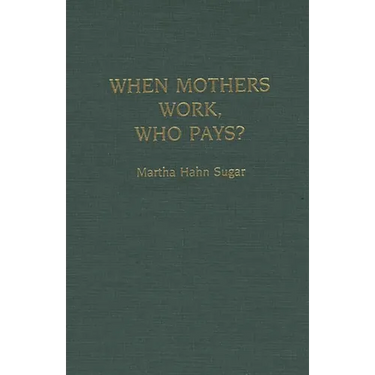 When Mothers Work, Who Pays?