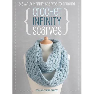 Crochet Infinity Scarves: 8 Simple Infinity Scarves to Crochet