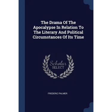 The Drama Of The Apocalypse In Relation To The Literary And Political Circumstances Of Its Time