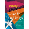 Bumpy Rides and Soft Landings: Stories of Coming Out, Flying High, and Not Learning to Play the Piano