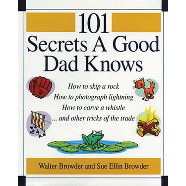 The 101 Secrets a Good Dad Knows