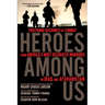 Heroes Among Us: Firsthand Accounts of Combat From America's Most Decorated Warriors in Iraq and Afghanistan