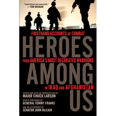 Heroes Among Us: Firsthand Accounts of Combat From America's Most Decorated Warriors in Iraq and Afghanistan