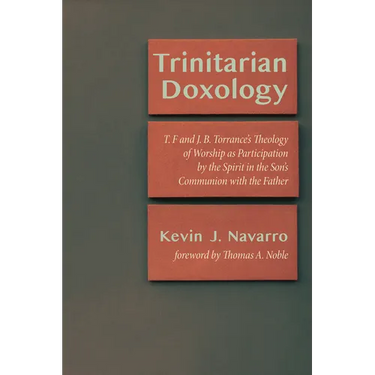 Trinitarian Doxology: T. F and J. B. Torrance's Theology of Worship as Participation by the Spirit in the Son's Communion with the Father