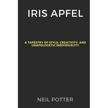 Iris Apfel: A Tapestry of Style, Creativity, and Unapologetic Individuality