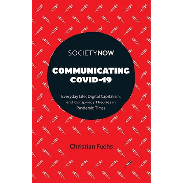 Communicating Covid-19: Everyday Life, Digital Capitalism, and Conspiracy Theories in Pandemic Times