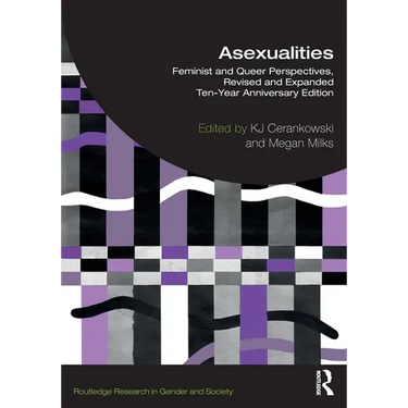 Asexualities: Feminist and Queer Perspectives, Revised and Expanded Ten-Year Anniversary Edition
