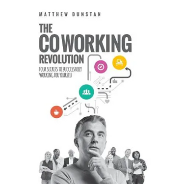 The Coworking Revolution: Four Secrets to Successfully Working for Yourself