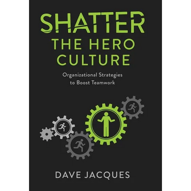 Shatter the Hero Culture: Organizational Strategies to Boost Teamwork
