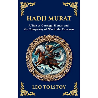 Hadji Murat: A Gripping Tale of Courage, Betrayal, and Honor (Large Print Deluxe Hardcover Edition For Easy Reading)