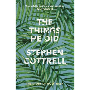 The Things He Did: The Story of Holy Week