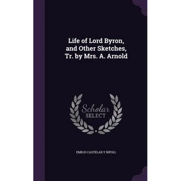 Life of Lord Byron, and Other Sketches, Tr. by Mrs. A. Arnold