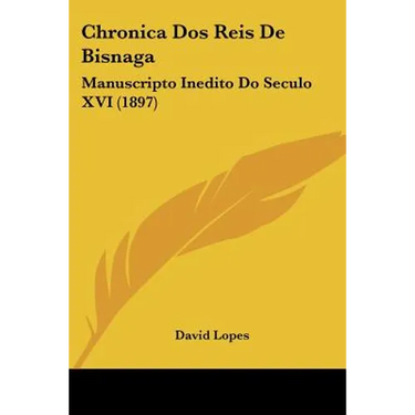 Chronica Dos Reis De Bisnaga: Manuscripto Inedito Do Seculo XVI (1897)
