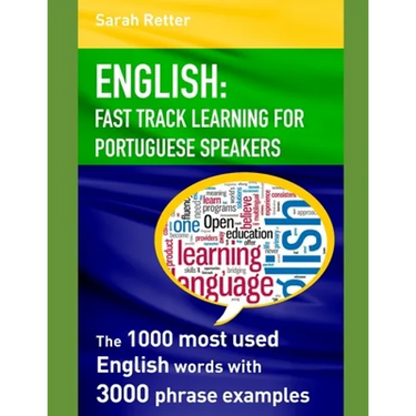 English: FAST TRACK LEARNING FOR PORTUGUESE SPEAKERS: The 1000 most English words with 3.000 phrase examples.