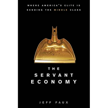The Servant Economy: Where America's Elite Is Sending the Middle Class