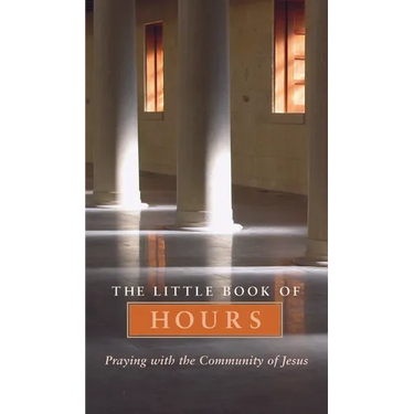 Little Book of Hours: Praying with Community of Jesus - Revised Edition (Revised)